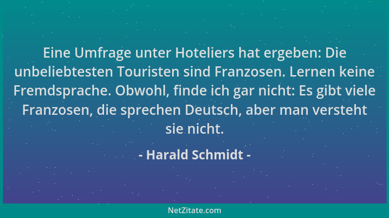 Harald Schmidt - Eine Umfrage unter Hoteliers hat ergeben: Die unbeliebtesten Touristen sind Franzosen. Lernen keine Fremds...