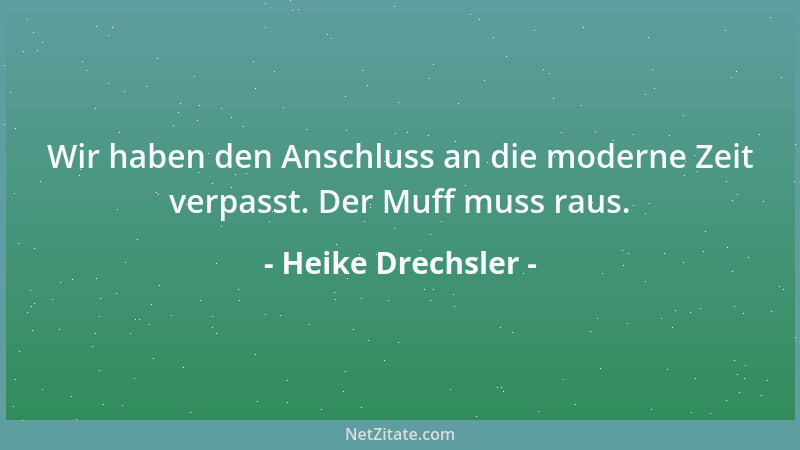 Heike Drechsler - Wir haben den Anschluss an die moderne Zeit verpasst. Der Muff muss raus....