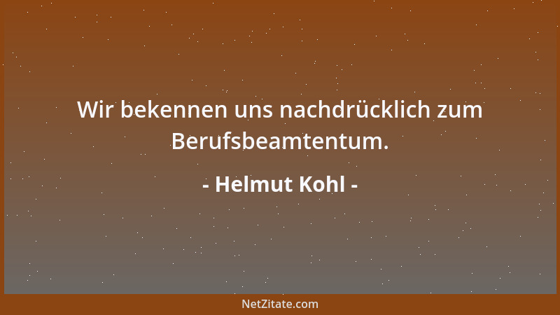Helmut Kohl - Wir bekennen uns nachdrücklich zum Berufsbeamtentum....