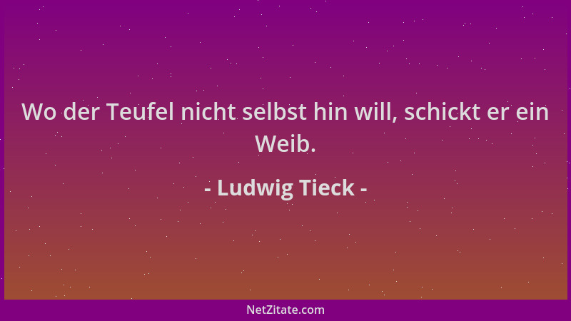 Ludwig Tieck - Wo der Teufel nicht selbst hin will, schickt er ein Weib....