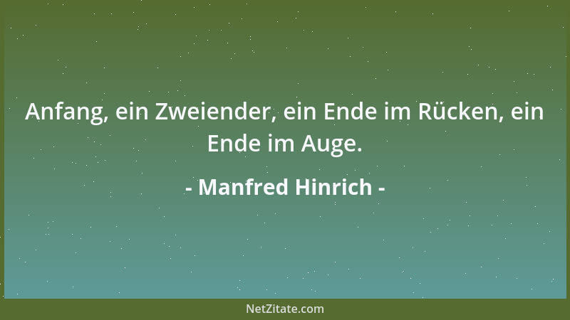 Manfred Hinrich - Anfang, ein Zweiender, ein Ende im Rücken, ein Ende im Auge....