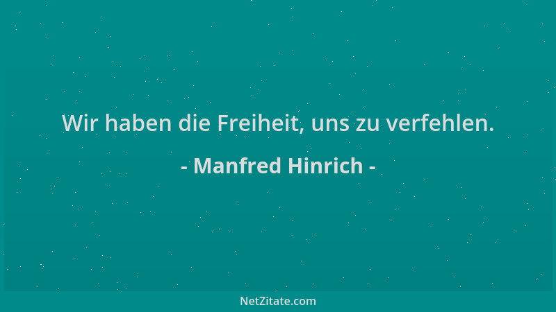 Manfred Hinrich - Wir haben die Freiheit, uns zu verfehlen....