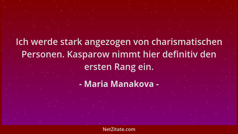 Maria Manakova - Ich werde stark angezogen von charismatischen Personen. Kasparow nimmt hier definitiv den ersten Rang ein....