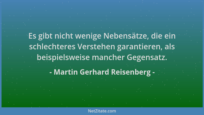 Martin Gerhard Reisenberg - Es gibt nicht wenige Nebensätze, die ein schlechteres Verstehen garantieren, als beispielsweise...