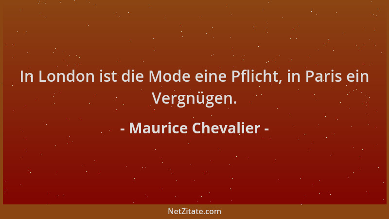 Maurice Chevalier - In London ist die Mode eine Pflicht, in Paris ein Vergnügen....