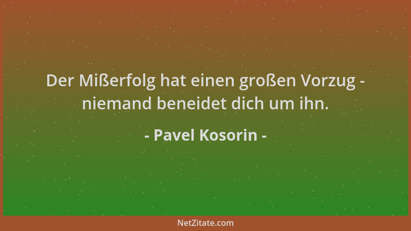 Pavel Kosorin - Der Mißerfolg hat einen großen Vorzug - niemand beneidet dich um ihn....