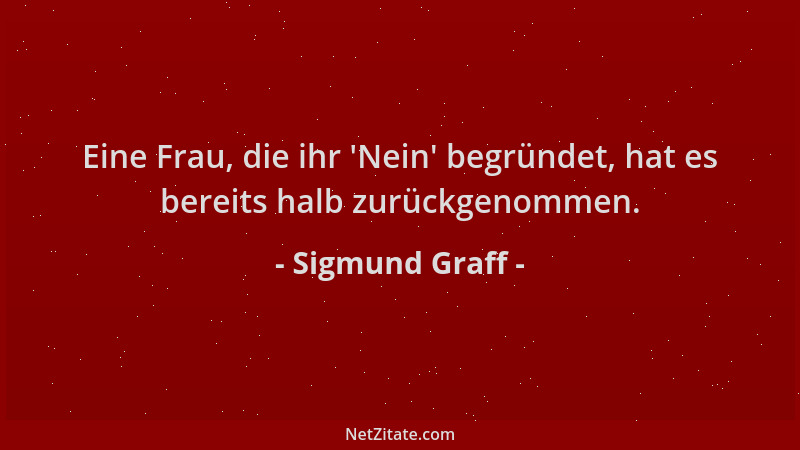 Sigmund Graff - Eine Frau, die ihr  'Nein ' begründet, hat es bereits halb zurückgenommen....