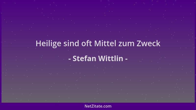 Stefan Wittlin - Heilige sind oft Mittel zum Zweck...