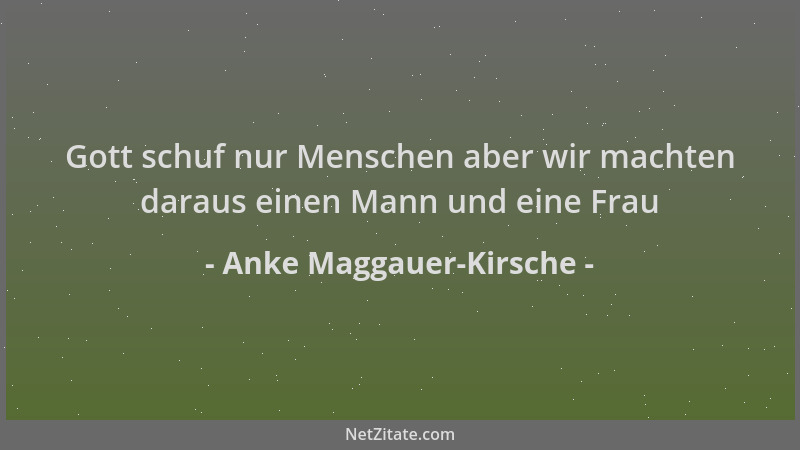 Anke Maggauer-Kirsche - Gott schuf nur Menschen aber wir machten daraus einen Mann und eine Frau...