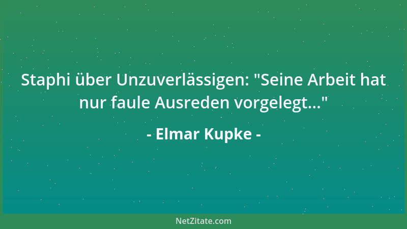 Elmar Kupke - Staphi über Unzuverlässigen:  "Seine Arbeit hat nur faule Ausreden vorgelegt... "...