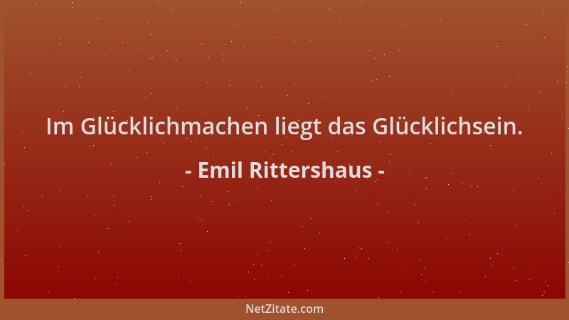 Emil Rittershaus - Im Glücklichmachen liegt das Glücklichsein....