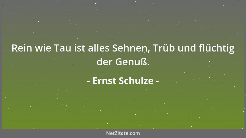 Ernst Schulze - Wie auch die Töne sich verweben, Nur ein Akkord regiert das Leben; Gesetz und Kraft, Gefühl und Gott....