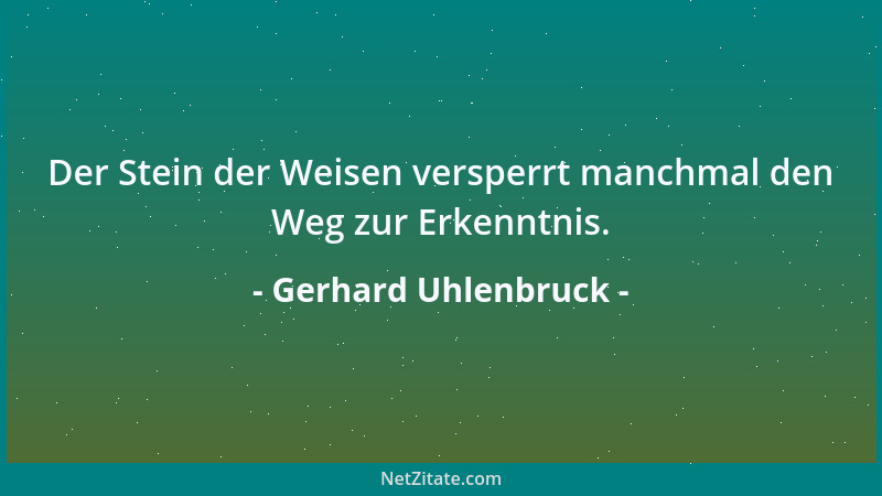 Gerhard Uhlenbruck - Der Stein der Weisen versperrt manchmal den Weg zur Erkenntnis....