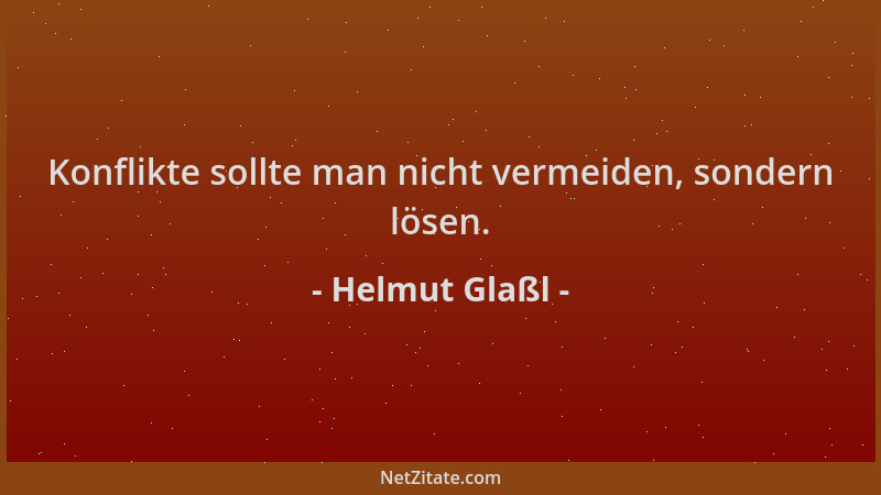 Helmut Glaßl - Konflikte sollte man nicht vermeiden, sondern lösen....