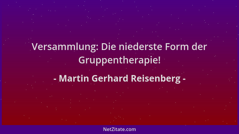 Martin Gerhard Reisenberg - Versammlung: Die niederste Form der Gruppentherapie!...