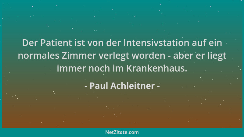 Paul Achleitner - Der Patient ist von der Intensivstation auf ein normales Zimmer verlegt worden - aber er liegt immer noch...