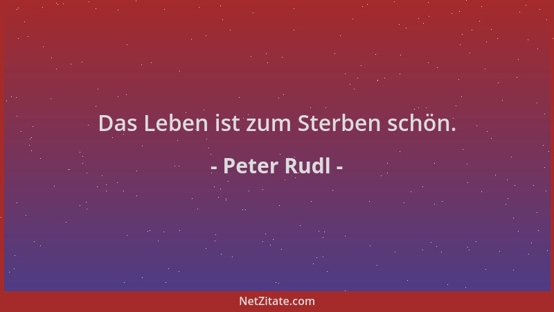 Peter Rudl - Das Leben ist zum Sterben schön....