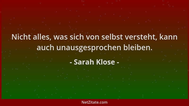 Sarah Klose - Nicht alles, was sich von selbst versteht, kann auch unausgesprochen bleiben....
