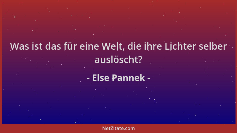 Else Pannek - Was ist das für eine Welt, die ihre Lichter selber auslöscht?...