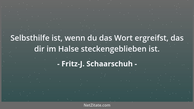 Fritz-J. Schaarschuh - Inkonsequenz ist, wenn du mit den Hühnern ins Bett gehst, es aber nicht mit ihnen teilst....