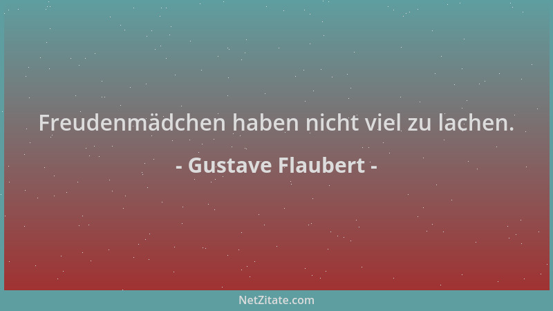 Gustave Flaubert - Freudenmädchen haben nicht viel zu lachen....