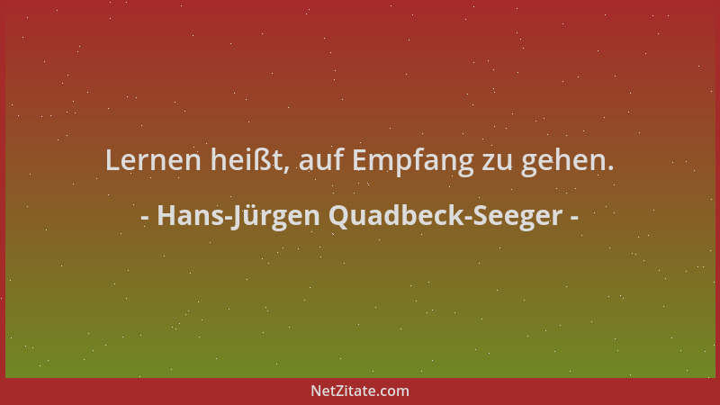 Hans-Jürgen Quadbeck-Seeger - Lernen heißt, auf Empfang zu gehen....