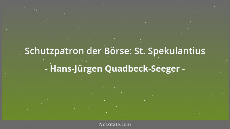 Hans-Jürgen Quadbeck-Seeger - Schutzpatron der Börse: St. Spekulantius...