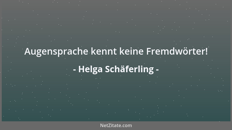 Helga Schäferling - Augensprache kennt keine Fremdwörter!...