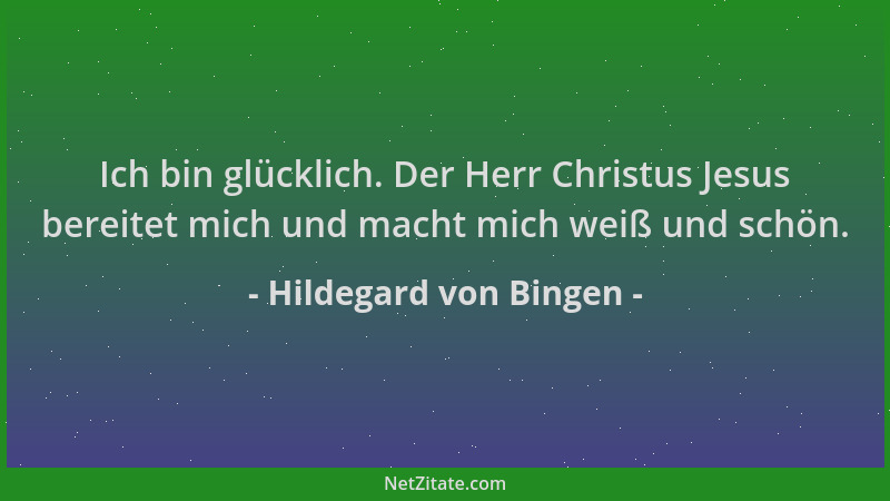 Hildegard von Bingen - Ich bin glücklich. Der Herr Christus Jesus bereitet mich und macht mich weiß und schön....