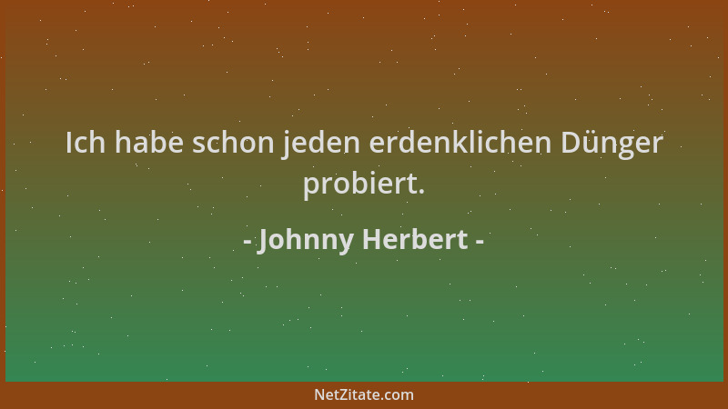 Johnny Herbert - Ich habe schon jeden erdenklichen Dünger probiert....