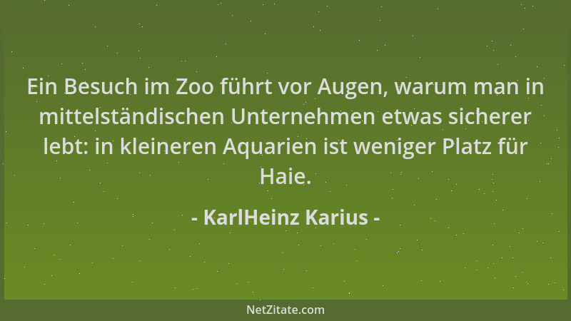 KarlHeinz Karius - Ein Besuch im Zoo führt vor Augen, warum man in mittelständischen Unternehmen etwas sicherer lebt: in kl...