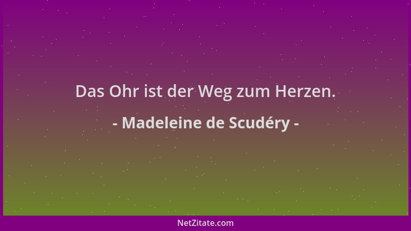 Madeleine de Scudéry - Das Ohr ist der Weg zum Herzen....