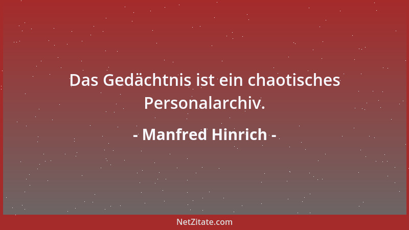 Manfred Hinrich - Das Gedächtnis ist ein chaotisches Personalarchiv....