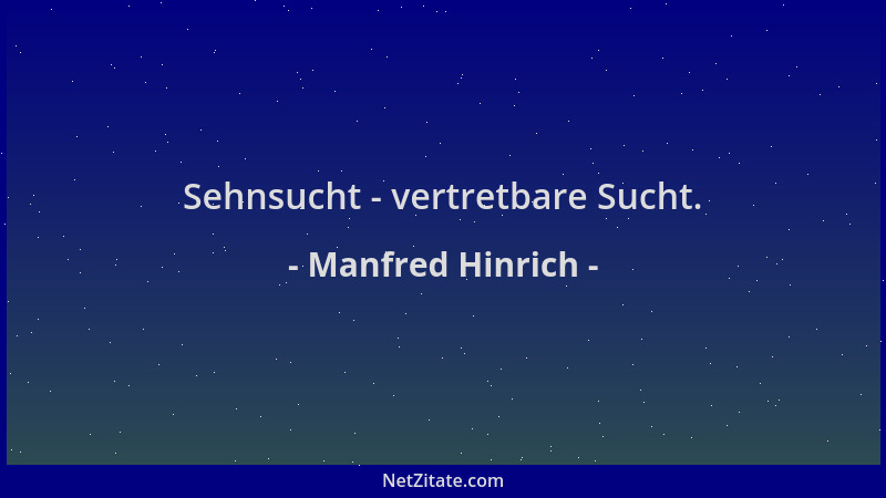 Manfred Hinrich - Sehnsucht - vertretbare Sucht....