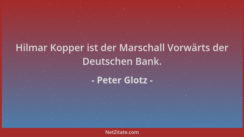 Peter Glotz - Hilmar Kopper ist der Marschall Vorwärts der Deutschen Bank....