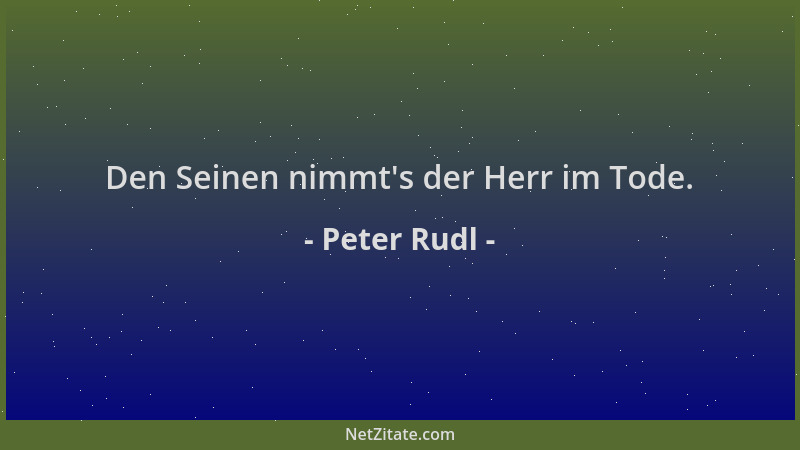 Peter Rudl - Den Seinen nimmt 's der Herr im Tode....