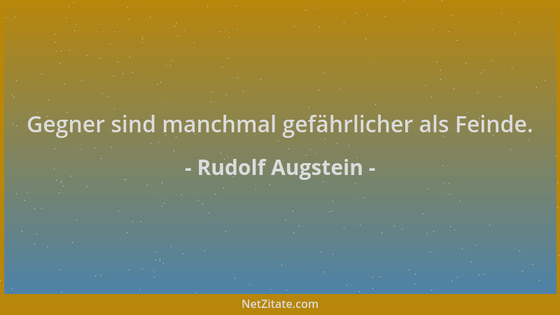 Rudolf Augstein - Gegner sind manchmal gefährlicher als Feinde....
