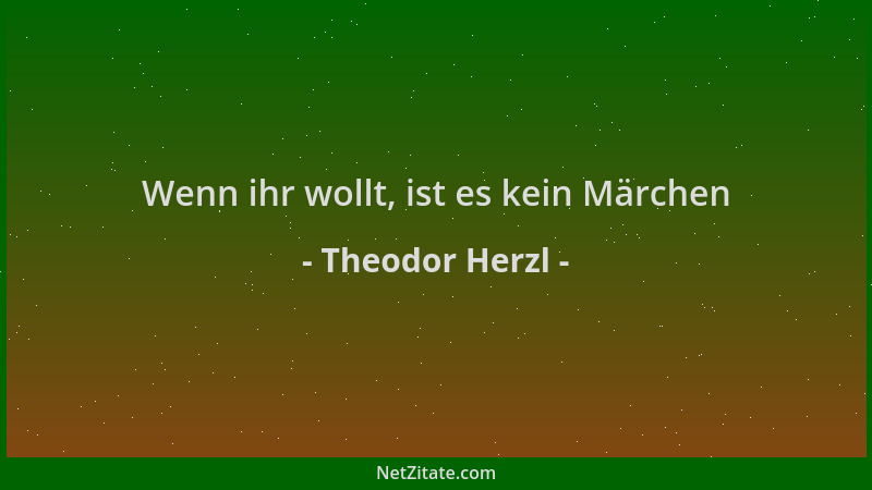 Theodor Herzl - Wenn ihr wollt, ist es kein Märchen...