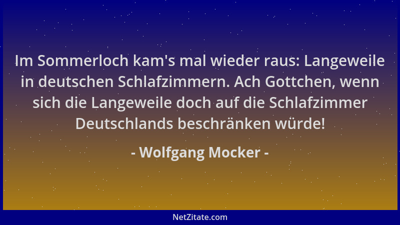 Wolfgang Mocker - Im Sommerloch kam 's mal wieder raus: Langeweile in deutschen Schlafzimmern. Ach Gottchen, wenn sich die L...