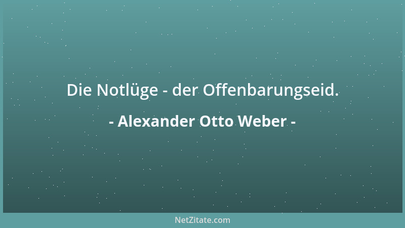 Alexander Otto Weber - Die Notlüge - der Offenbarungseid....