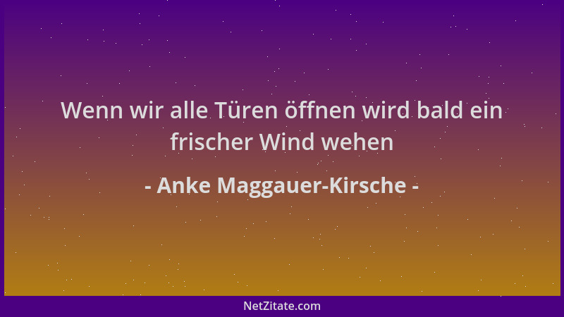 Anke Maggauer-Kirsche - Wenn wir alle Türen öffnen wird bald ein frischer Wind wehen...