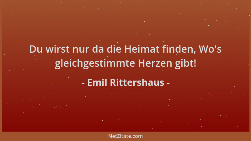 Emil Rittershaus - Du wirst nur da die Heimat finden, Wo 's gleichgestimmte Herzen gibt!...