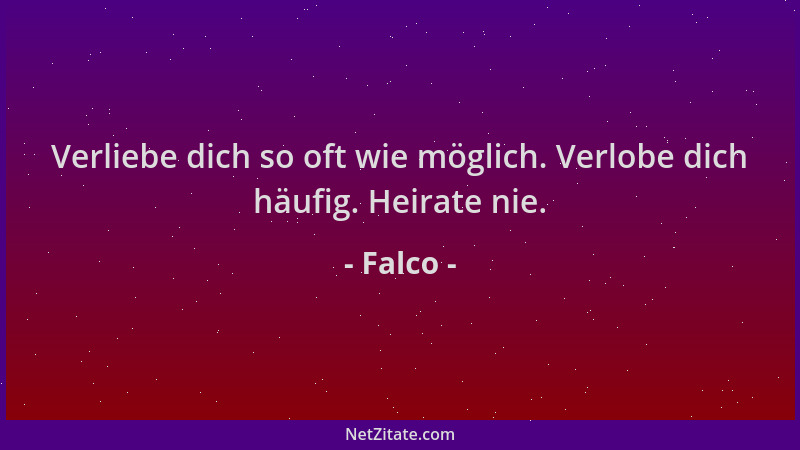Falco - Verliebe dich so oft wie möglich. Verlobe dich häufig. Heirate nie....