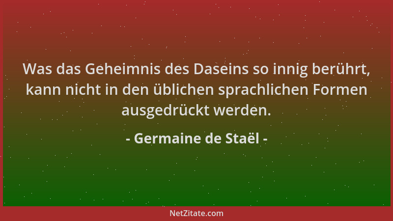 Germaine de Staël - Was das Geheimnis des Daseins so innig berührt, kann nicht in den üblichen sprachlichen Formen ausgedrü...