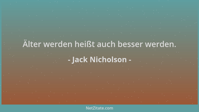 Jack Nicholson - Älter werden heißt auch besser werden....