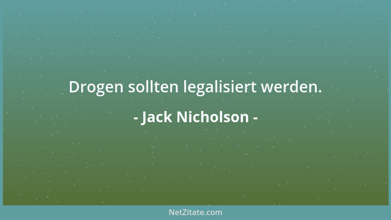 Jack Nicholson - Drogen sollten legalisiert werden....