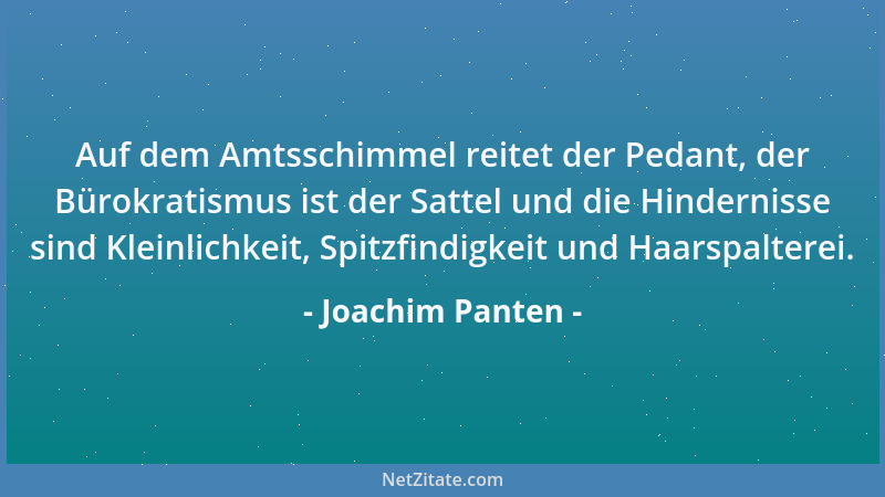 Joachim Panten - Auf dem Amtsschimmel reitet der Pedant, der Bürokratismus ist der Sattel und die Hindernisse sind Kleinlic...