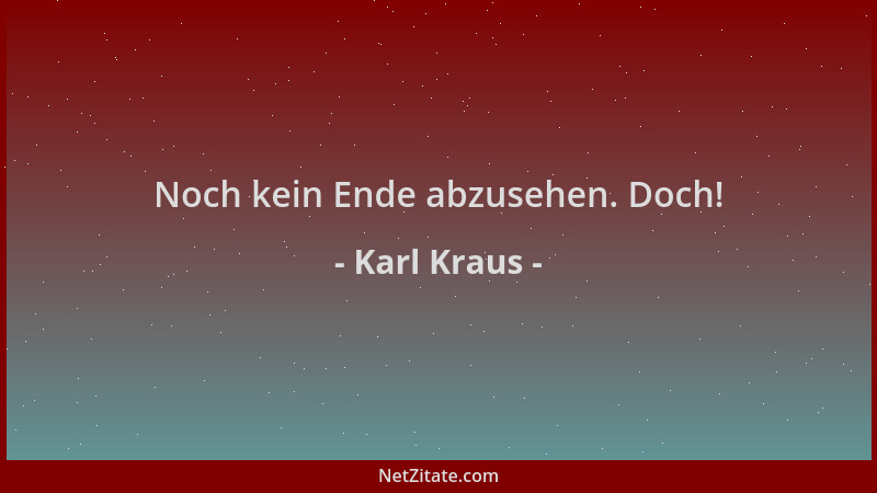 Karl Kraus - Noch kein Ende abzusehen. Doch!...