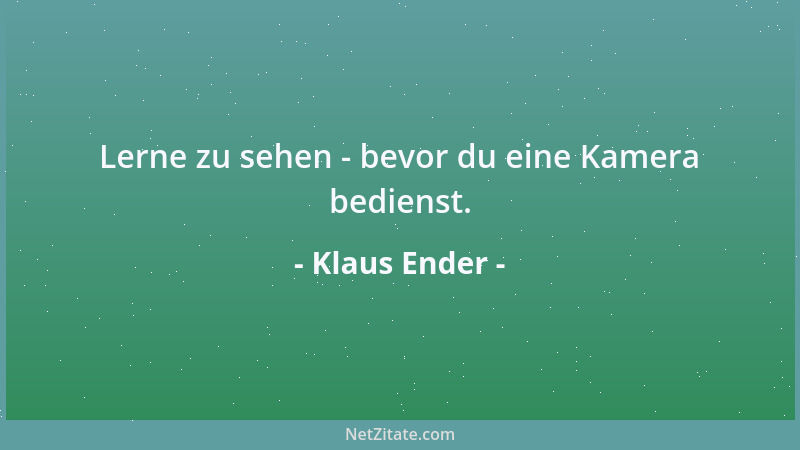 Klaus Ender - Lerne zu sehen - bevor du eine Kamera bedienst....