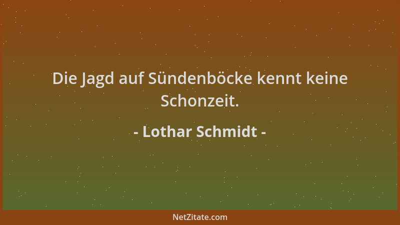 Lothar Schmidt - Die Jagd auf Sündenböcke kennt keine Schonzeit....